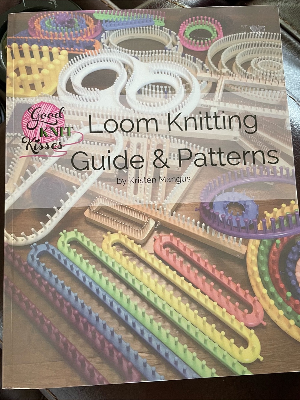Loom Knitting Guide & Patterns by Kristen Mangus Multiple Patterns